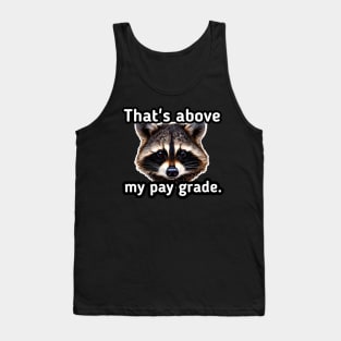 That's above my pay grade Tank Top